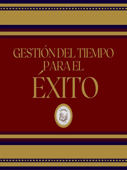 Title details for Gestión del tiempo para el éxito by LIBROTEKA - Available